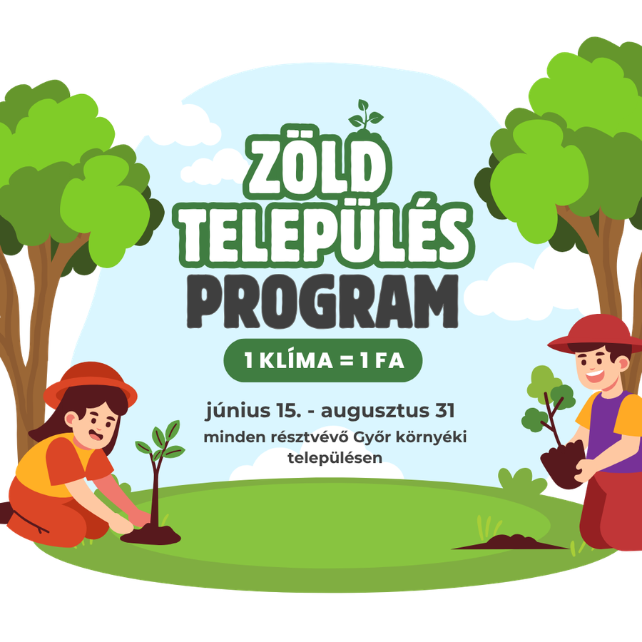 Zöld Település Program – 1 klíma = 1 fa · 2026. június 15. – augusztus 31. · minden résztvevő Győr környéki településen